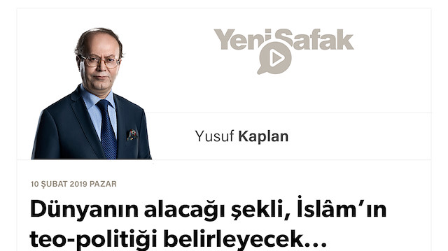 Dünyanın alacağı şekli, İslâm’ın teo-politiği belirleyecek...