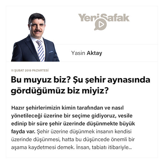 Bu muyuz biz? Şu şehir aynasında gördüğümüz biz miyiz?