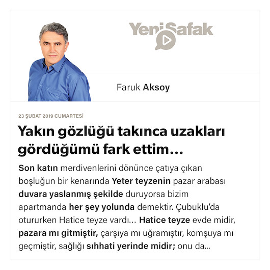 Yakın gözlüğü takınca uzakları gördüğümü fark ettim…