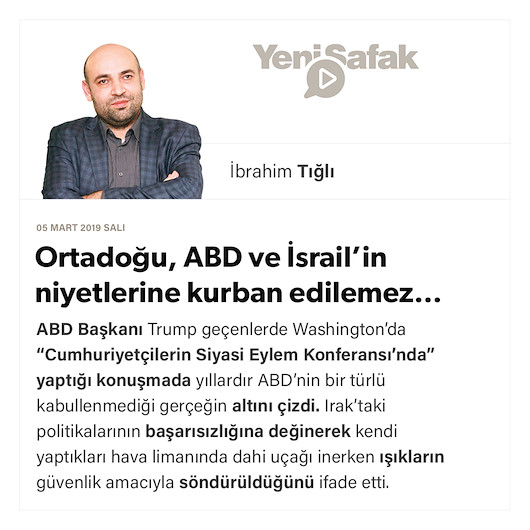 Ortadoğu, ABD ve İsrail’in niyetlerine kurban edilemez…