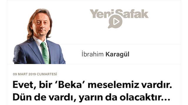 * Evet, bir ‘Beka’ meselemiz vardır. Dün de vardı, yarın da olacaktır… * Anadolu’yu vatan bildiğimiz günden bu yana bu böyledir.. * Bin yıldır beka mücadelesi üzerine tarih biçimlendirdik.. * Sadece 15 Temmuz’a bakın, yetecektir!