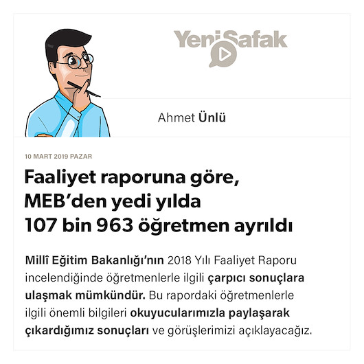 Faaliyet raporuna göre, MEB’den yedi yılda 107 bin 963 öğretmen ayrıldı