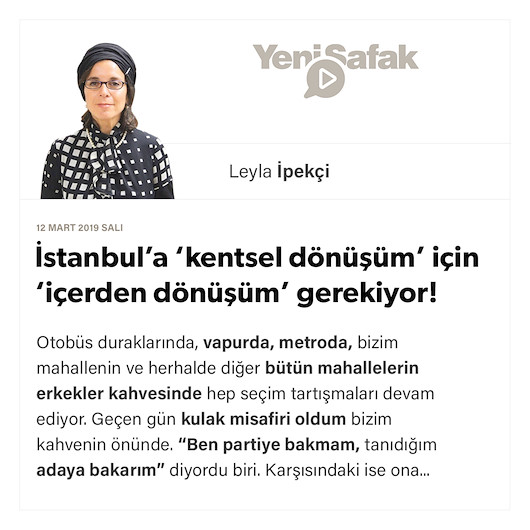 İstanbul’a ‘kentsel dönüşüm’ için ‘içerden dönüşüm’ gerekiyor! 