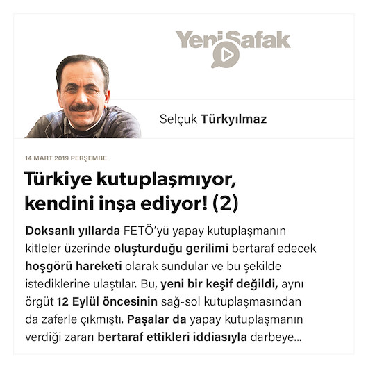 Türkiye kutuplaşmıyor, kendini inşa ediyor! (2)