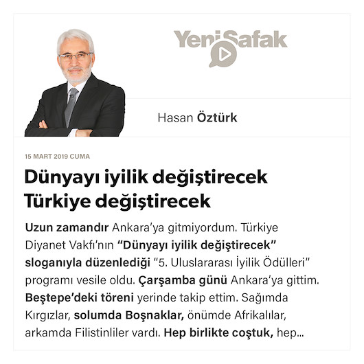 Dünyayı iyilik değiştirecek Türkiye değiştirecek