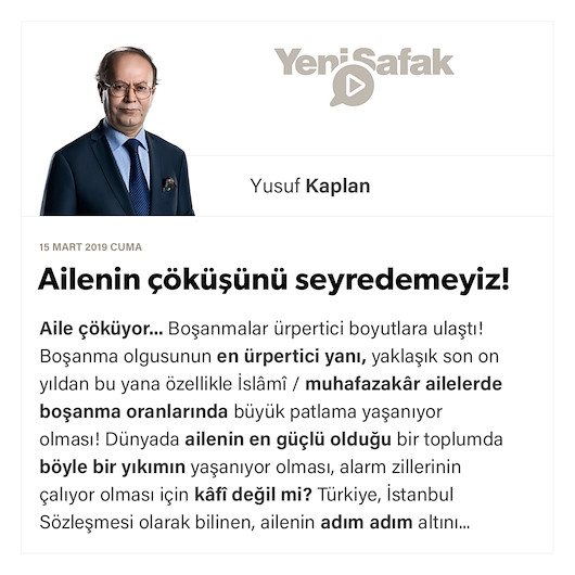 Ailenin çöküşünü seyredemeyiz!
