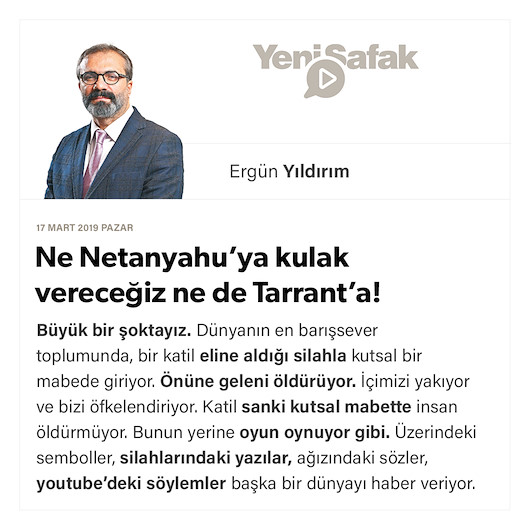 Ne Netanyahu’ya kulak vereceğiz ne de Tarrant’a!
