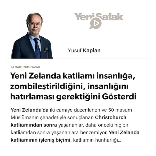 Yeni Zelanda katliamı insanlığa, zombileştirildiğini, insanlığını hatırlaması gerektiğini gösterdi