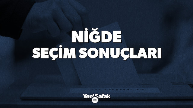 Niğde seçim sonuçları.