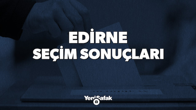 Edirne seçim sonuçları.