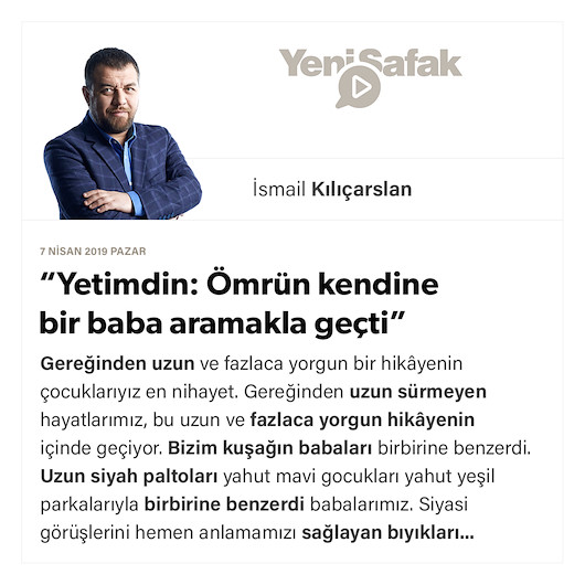 “Yetimdin: Ömrün kendine bir baba aramakla geçti”