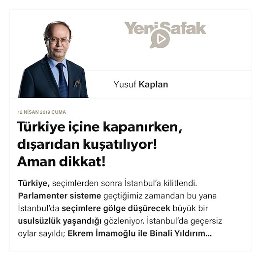 Türkiye içine kapanırken, dışarıdan kuşatılıyor! Aman dikkat!