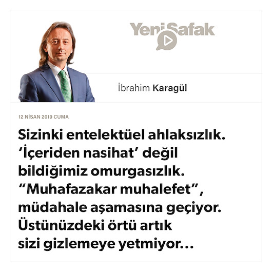 * Sizinki entelektüel ahlaksızlık. * ‘İçeriden nasihat’ değil bildiğimiz omurgasızlık. * “Muhafazakar muhalefet”, müdahale aşamasına geçiyor. * Üstünüzdeki örtü artık sizi gizlemeye yetmiyor.