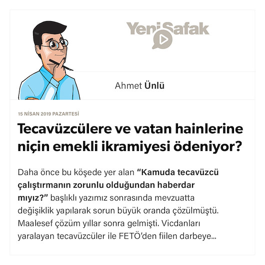 Tecavüzcülere ve vatan hainlerine niçin emekli ikramiyesi ödeniyor?
