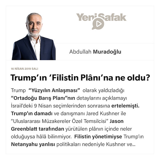 Trump’ın ‘Filistin Plânı’na ne oldu?