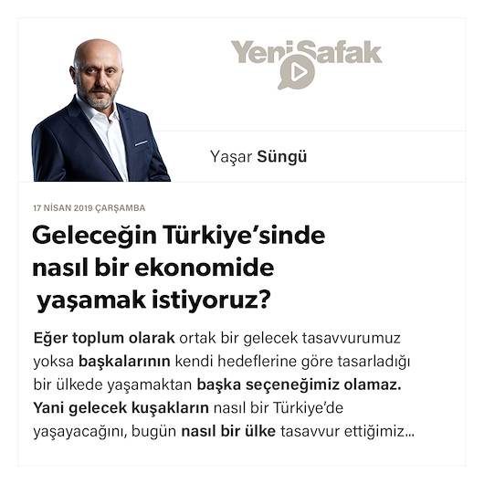 Geleceğin Türkiye’sinde nasıl bir ekonomide yaşamak istiyoruz?