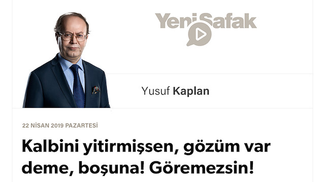 Kalbini yitirmişsen, gözüm var deme, boşuna! Göremezsin!