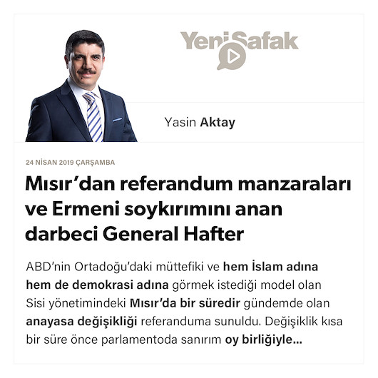 Mısır’dan referandum manzaraları ve Ermeni soykırımını anan darbeci General Hafter