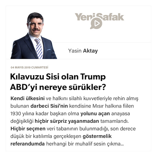 Kılavuzu Sisi olan Trump ABD’yi nereye sürükler?