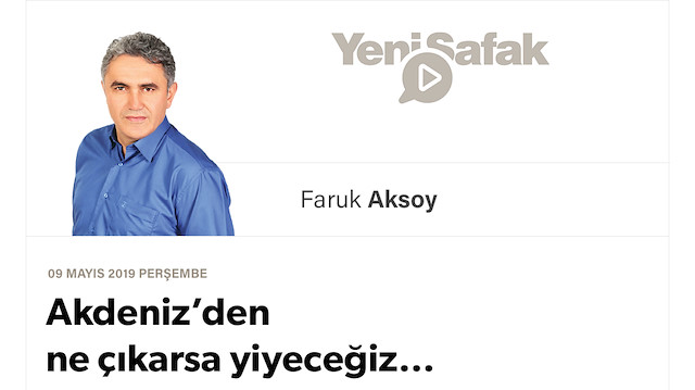 Akdeniz’den ne çıkarsa yiyeceğiz…