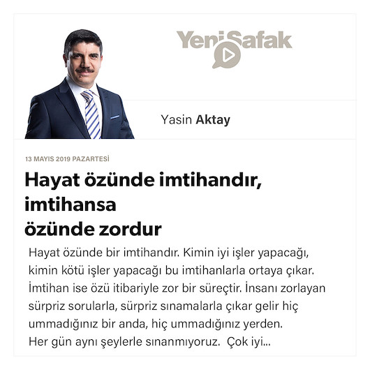 Hayat özünde imtihandır, imtihansa özünde zordur