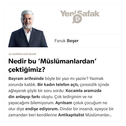 Nedir bu ‘Müslümanlardan’ çektiğimiz?