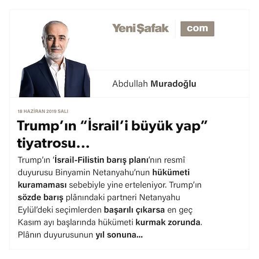 Trump’ın “İsrail’i büyük yap” tiyatrosu..