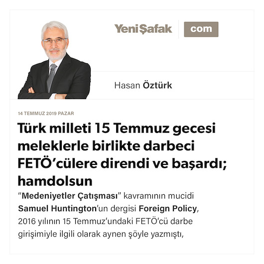 Türk milleti 15 Temmuz gecesi meleklerle birlikte darbeci FETÖ’cülere direndi ve başardı; hamdolsun