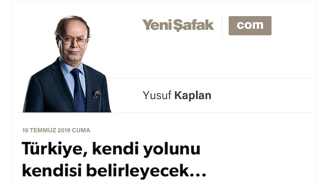 Türkiye, kendi yolunu kendisi belirleyecek...