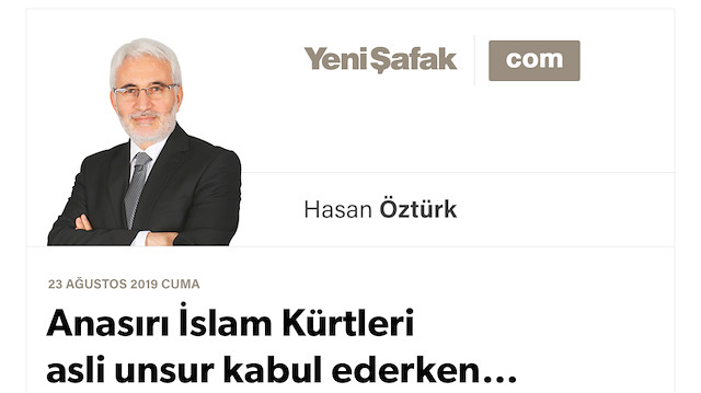 Anasırı İslam Kürtleri asli unsur kabul ederken…