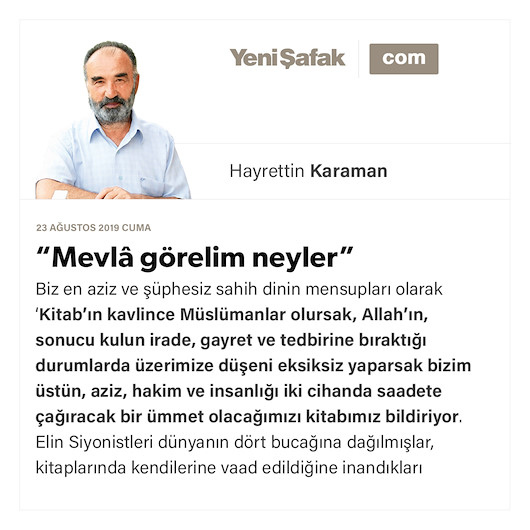 “Mevlâ görelim neyler”