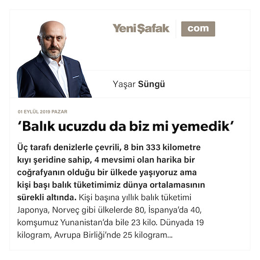 ‘Balık ucuzdu da biz mi yemedik’