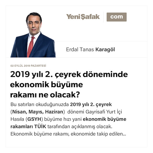 2019 yılı 2. çeyrek döneminde ekonomik büyüme rakamı ne olacak?