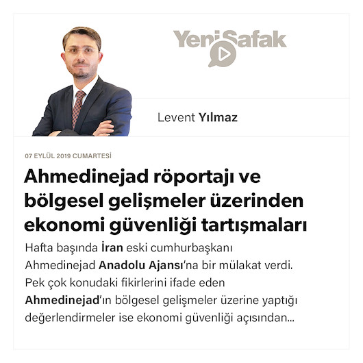 Ahmedinejad röportajı ve bölgesel gelişmeler üzerinden ekonomi güvenliği tartışmaları