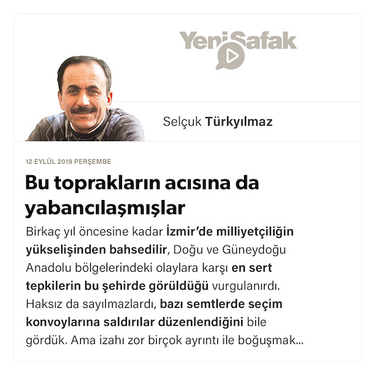 Bu toprakların acısına da yabancılaşmışlar