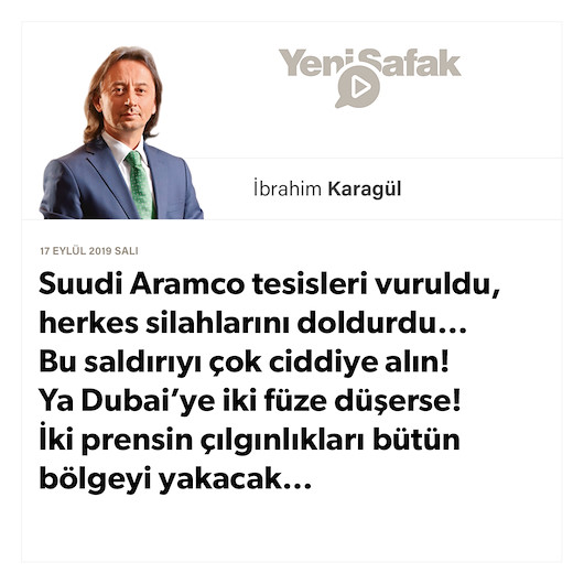 *Suudi Aramco tesisleri vuruldu, herkes silahlarını doldurdu… *Bu saldırıyı çok ciddiye alın! *Ya Dubai’ye iki füze düşerse! *İki prensin çılgınlıkları bütün bölgeyi yakacak…