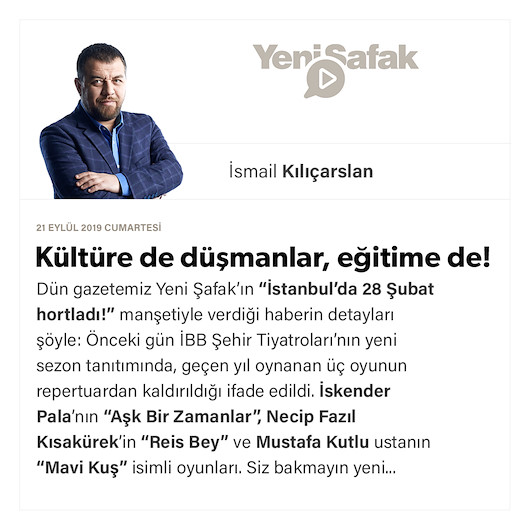 Kültüre de düşmanlar, eğitime de!