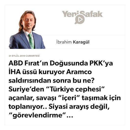 * ABD Fırat’ın Doğusunda PKK’ya İHA üssü kuruyor * Aramco saldırısından sonra bu ne? * Suriye’den “Türkiye cephesi” açanlar, savaşı “içeri” taşımak için toplanıyor.. *Siyasi arayış değil, “görevlendirme”...