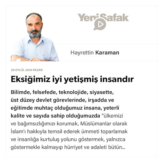 Eksiğimiz iyi yetişmiş insandır