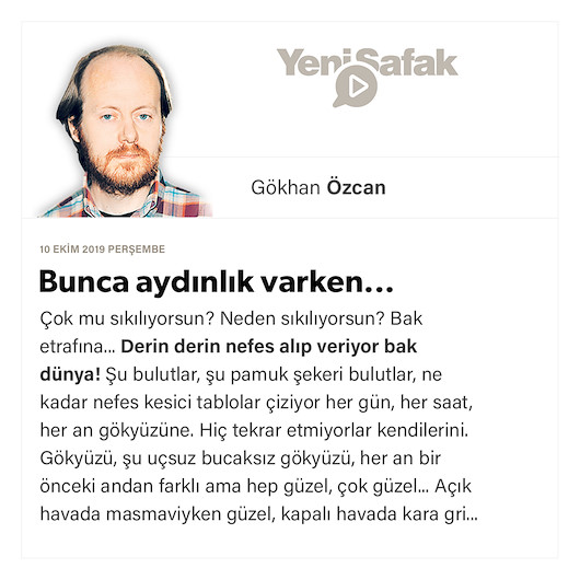 Bunca aydınlık varken...