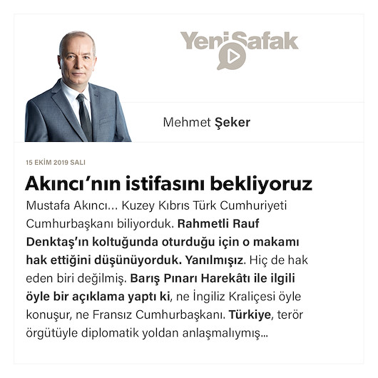 Akıncı’nın istifasını bekliyoruz